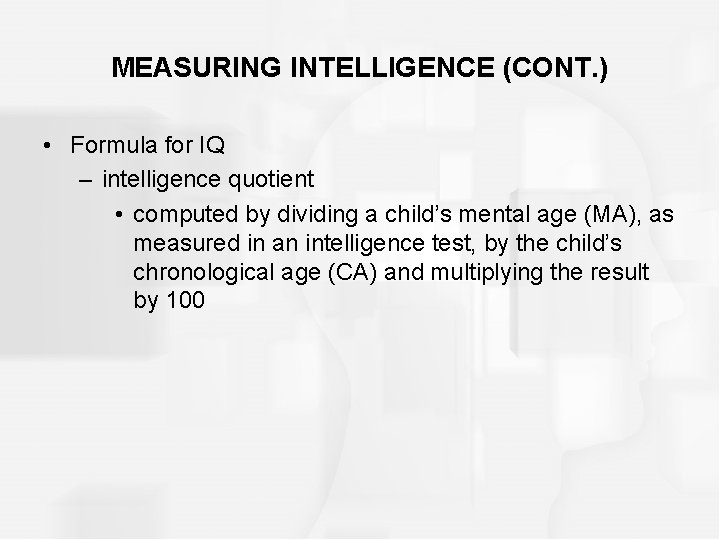 MEASURING INTELLIGENCE (CONT. ) • Formula for IQ – intelligence quotient • computed by