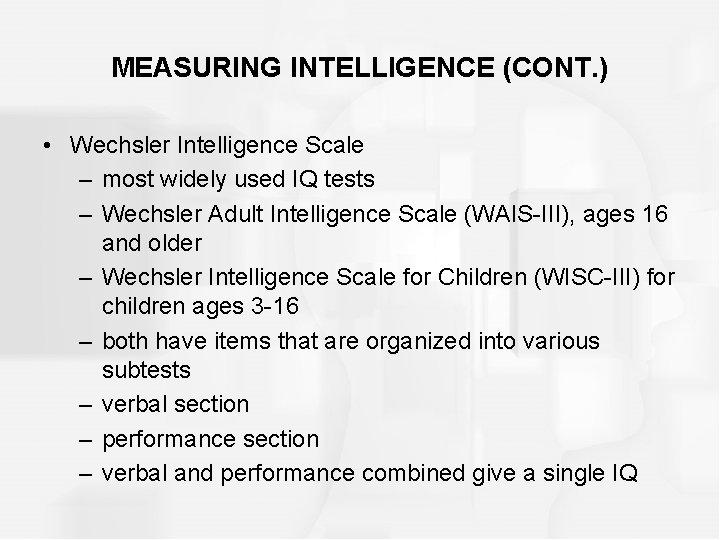 MEASURING INTELLIGENCE (CONT. ) • Wechsler Intelligence Scale – most widely used IQ tests