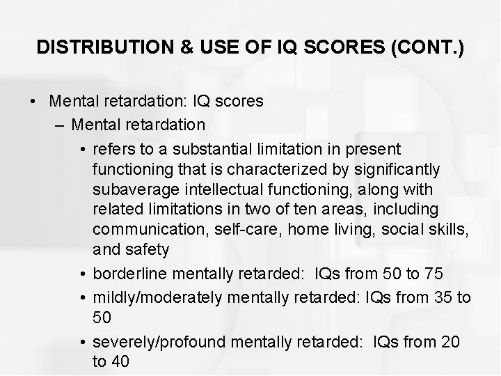 DISTRIBUTION & USE OF IQ SCORES (CONT. ) • Mental retardation: IQ scores –