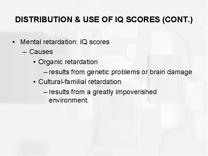 DISTRIBUTION & USE OF IQ SCORES (CONT. ) • Mental retardation: IQ scores –