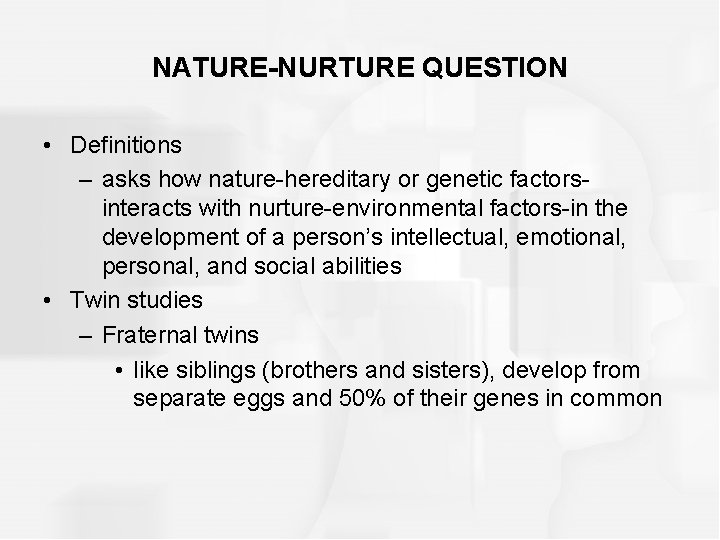 NATURE-NURTURE QUESTION • Definitions – asks how nature-hereditary or genetic factorsinteracts with nurture-environmental factors-in