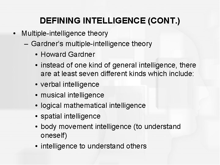 DEFINING INTELLIGENCE (CONT. ) • Multiple-intelligence theory – Gardner’s multiple-intelligence theory • Howard Gardner