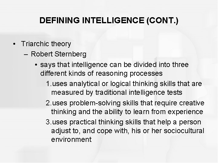 DEFINING INTELLIGENCE (CONT. ) • Triarchic theory – Robert Sternberg • says that intelligence