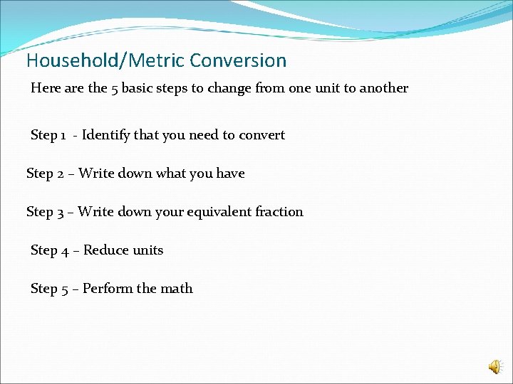 Household/Metric Conversion Here are the 5 basic steps to change from one unit to