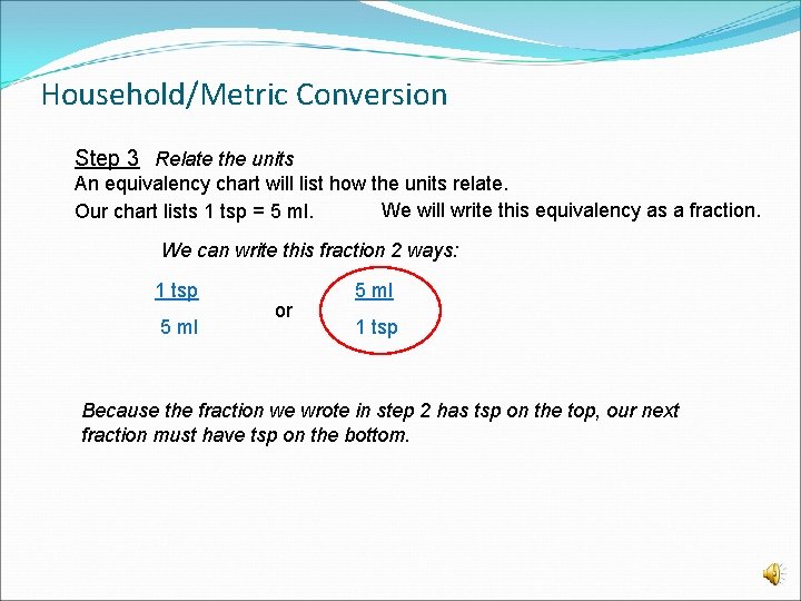 Household/Metric Conversion Step 3 Relate the units An equivalency chart will list how the