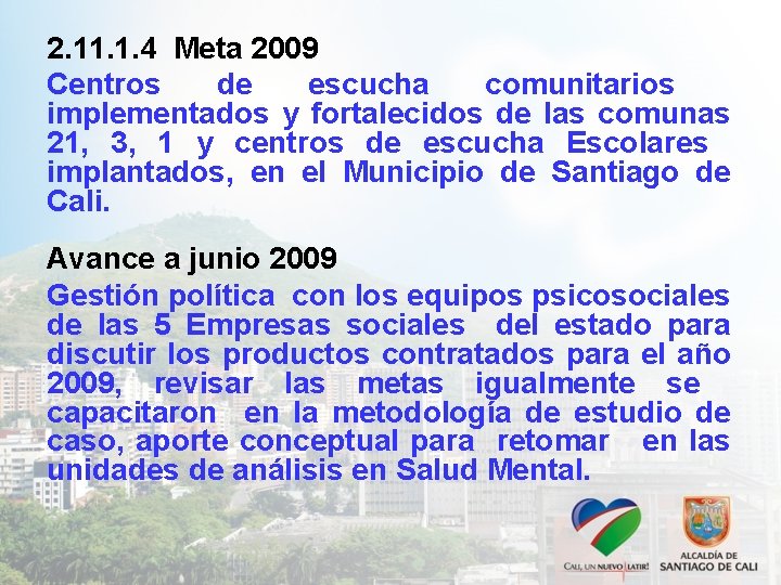 2. 11. 1. 4 Meta 2009 Centros de escucha comunitarios implementados y fortalecidos de