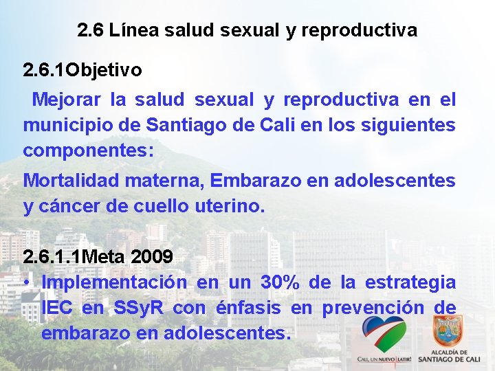 2. 6 Línea salud sexual y reproductiva 2. 6. 1 Objetivo Mejorar la salud