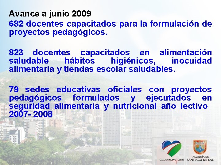 Avance a junio 2009 682 docentes capacitados para la formulación de proyectos pedagógicos. 823