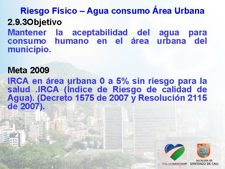 Riesgo Físico – Agua consumo Área Urbana 2. 9. 3 Objetivo Mantener la aceptabilidad