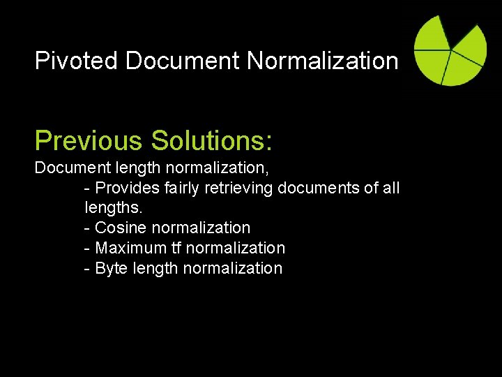 Pivoted Document Normalization Previous Solutions: Document length normalization, - Provides fairly retrieving documents of