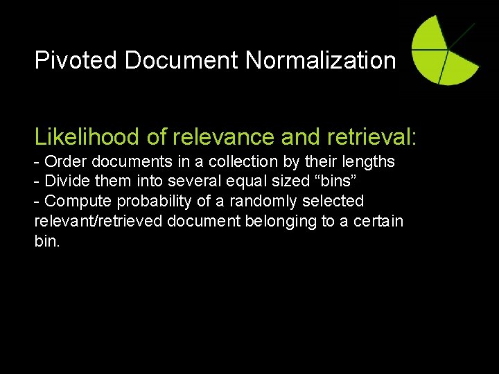 Pivoted Document Normalization Likelihood of relevance and retrieval: - Order documents in a collection