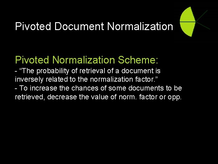 Pivoted Document Normalization Pivoted Normalization Scheme: - “The probability of retrieval of a document