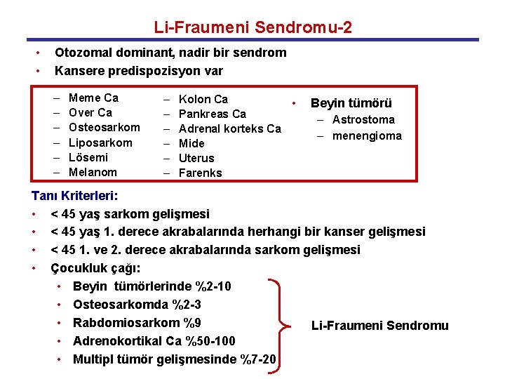 Li-Fraumeni Sendromu-2 • • Otozomal dominant, nadir bir sendrom Kansere predispozisyon var – –