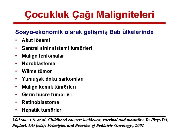 Çocukluk Çağı Maligniteleri Sosyo-ekonomik olarak gelişmiş Batı ülkelerinde • Akut lösemi • Santral sinir