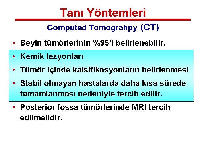 Tanı Yöntemleri Computed Tomograhpy (CT) • Beyin tümörlerinin %95’i belirlenebilir. • Kemik lezyonları •