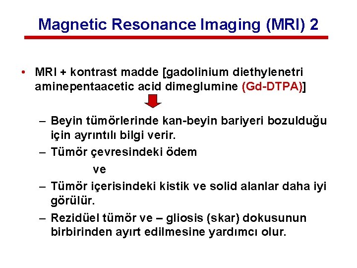 Magnetic Resonance Imaging (MRI) 2 • MRI + kontrast madde [gadolinium diethylenetri aminepentaacetic acid