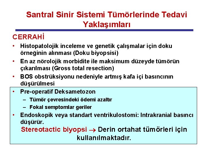 Santral Sinir Sistemi Tümörlerinde Tedavi Yaklaşımları CERRAHİ • Histopatolojik inceleme ve genetik çalışmalar için