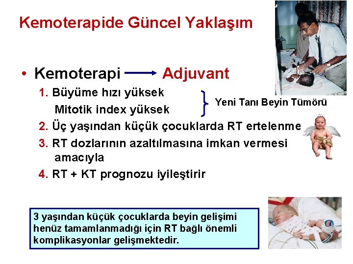 Kemoterapide Güncel Yaklaşım • Kemoterapi Adjuvant 1. Büyüme hızı yüksek Yeni Tanı Beyin Tümörü