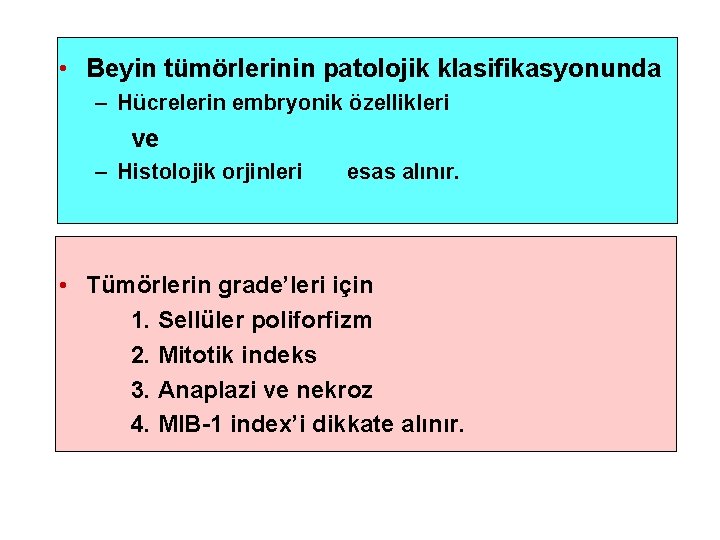  • Beyin tümörlerinin patolojik klasifikasyonunda – Hücrelerin embryonik özellikleri ve – Histolojik orjinleri