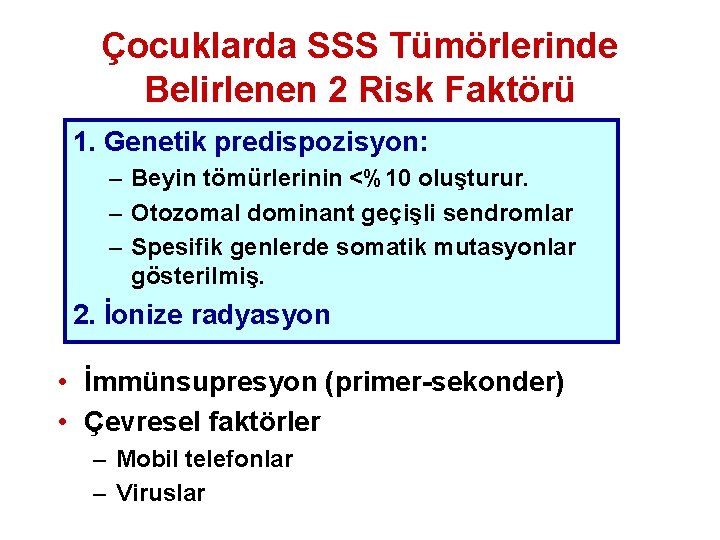 Çocuklarda SSS Tümörlerinde Belirlenen 2 Risk Faktörü 1. Genetik predispozisyon: – Beyin tömürlerinin <%10