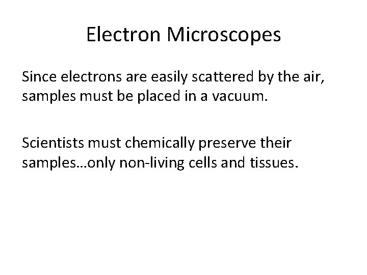 Electron Microscopes Since electrons are easily scattered by the air, samples must be placed Electron Microscopes Since electrons are easily scattered by the air, samples must be placed