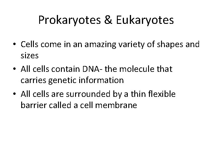 Prokaryotes & Eukaryotes • Cells come in an amazing variety of shapes and sizes Prokaryotes & Eukaryotes • Cells come in an amazing variety of shapes and sizes