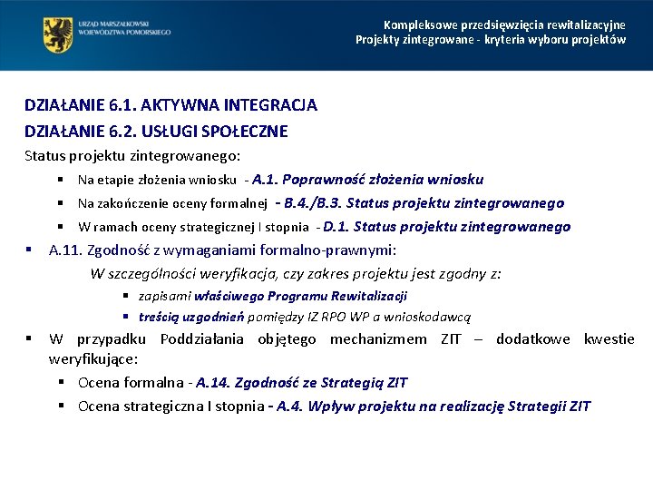 Kompleksowe przedsięwzięcia rewitalizacyjne Projekty zintegrowane - kryteria wyboru projektów DZIAŁANIE 6. 1. AKTYWNA INTEGRACJA Kompleksowe przedsięwzięcia rewitalizacyjne Projekty zintegrowane - kryteria wyboru projektów DZIAŁANIE 6. 1. AKTYWNA INTEGRACJA