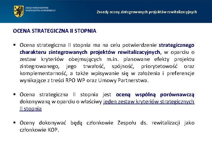 Zasady oceny zintegrowanych projektów rewitalizacyjnych OCENA STRATEGICZNA II STOPNIA § Ocena strategiczna II stopnia Zasady oceny zintegrowanych projektów rewitalizacyjnych OCENA STRATEGICZNA II STOPNIA § Ocena strategiczna II stopnia