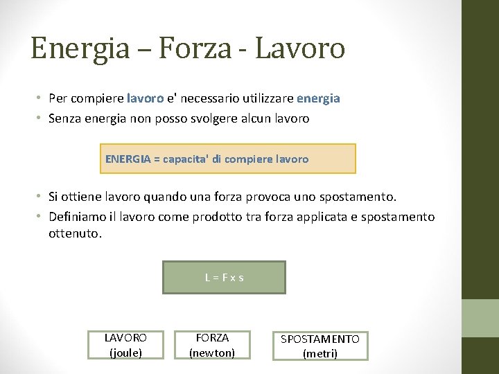Energia – Forza - Lavoro • Per compiere lavoro e' necessario utilizzare energia •