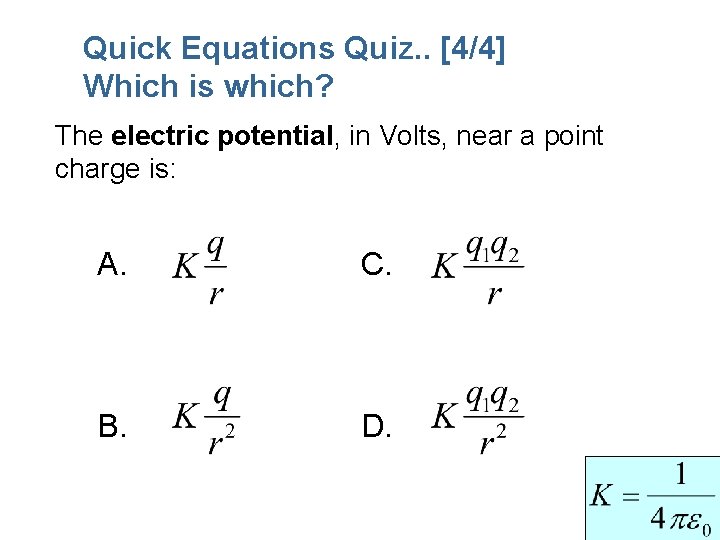 Quick Equations Quiz. . [4/4] Which is which? The electric potential, in Volts, near