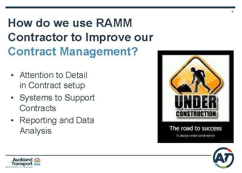 2 How do we use RAMM Contractor to Improve our Contract Management? • Attention