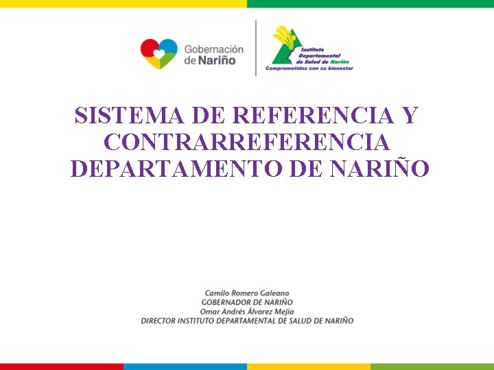 SISTEMA DE REFERENCIA Y CONTRARREFERENCIA DEPARTAMENTO DE NARIÑO SISTEMA DE REFERENCIA Y CONTRARREFERENCIA DEPARTAMENTO DE NARIÑO