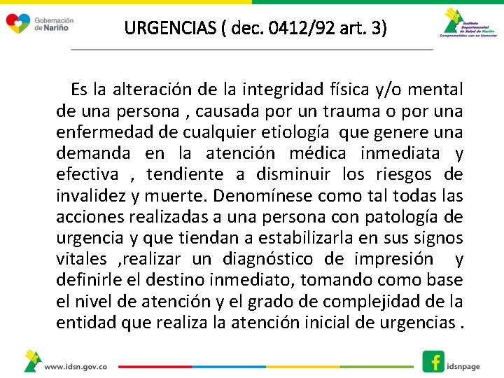 URGENCIAS ( dec. 0412/92 art. 3) Es la alteración de la integridad física y/o URGENCIAS ( dec. 0412/92 art. 3) Es la alteración de la integridad física y/o