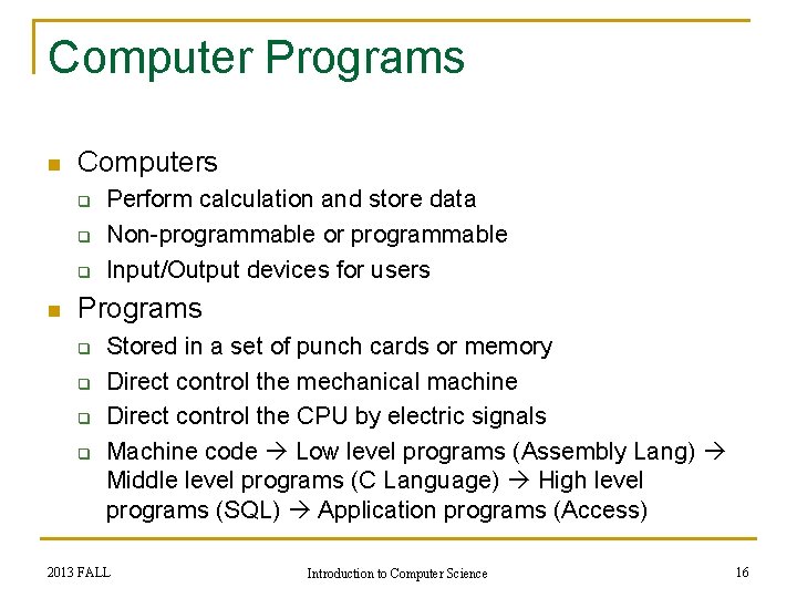 Computer Programs n Computers q q q n Perform calculation and store data Non-programmable