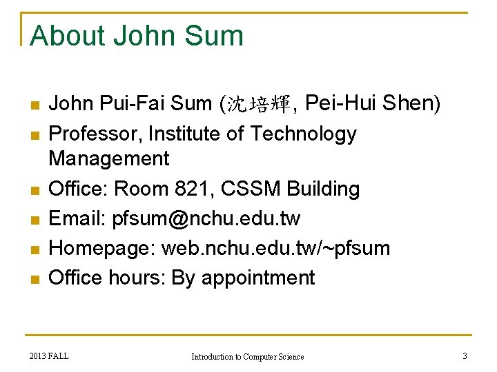 About John Sum n n n John Pui-Fai Sum (沈培輝, Pei-Hui Shen) Professor, Institute