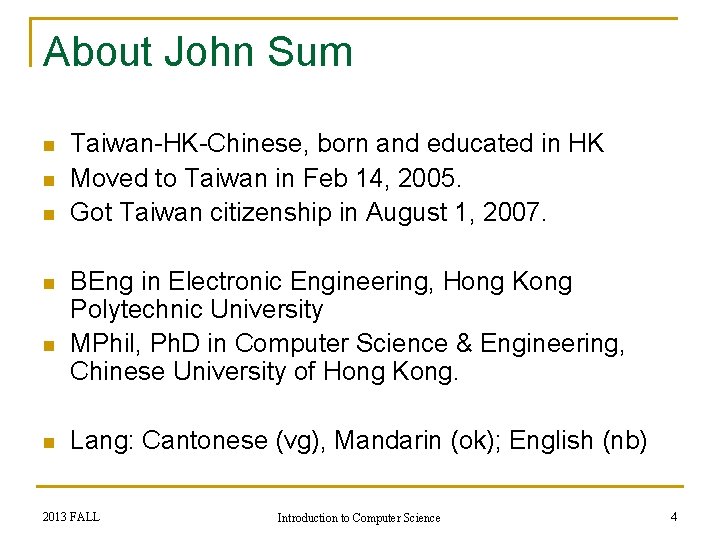 About John Sum n n n Taiwan-HK-Chinese, born and educated in HK Moved to