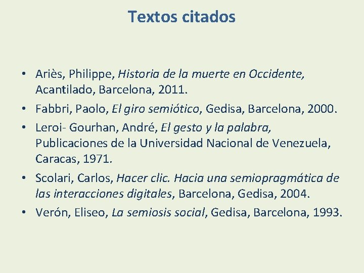 Textos citados • Ariès, Philippe, Historia de la muerte en Occidente, Acantilado, Barcelona, 2011.