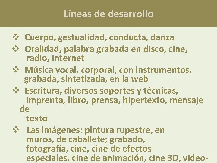 Líneas de desarrollo v Cuerpo, gestualidad, conducta, danza v Oralidad, palabra grabada en disco,