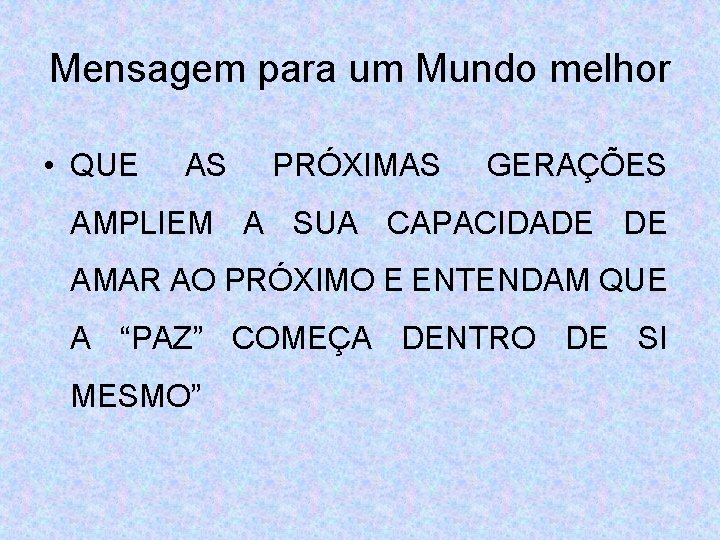 Mensagem para um Mundo melhor • QUE AS PRÓXIMAS GERAÇÕES AMPLIEM A SUA CAPACIDADE