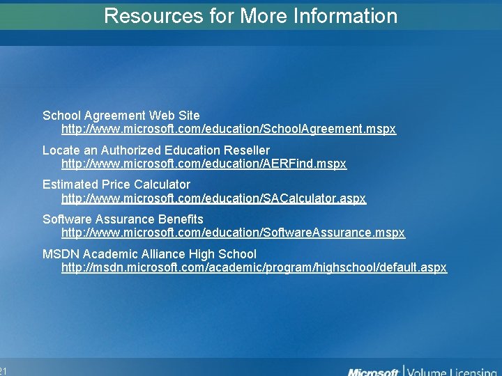 21 Resources for More Information School Agreement Web Site http: //www. microsoft. com/education/School. Agreement. 21 Resources for More Information School Agreement Web Site http: //www. microsoft. com/education/School. Agreement.