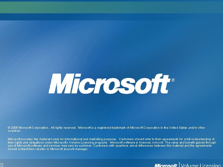 22 © 2006 Microsoft Corporation. All rights reserved. Microsoft is a registered trademark of 22 © 2006 Microsoft Corporation. All rights reserved. Microsoft is a registered trademark of