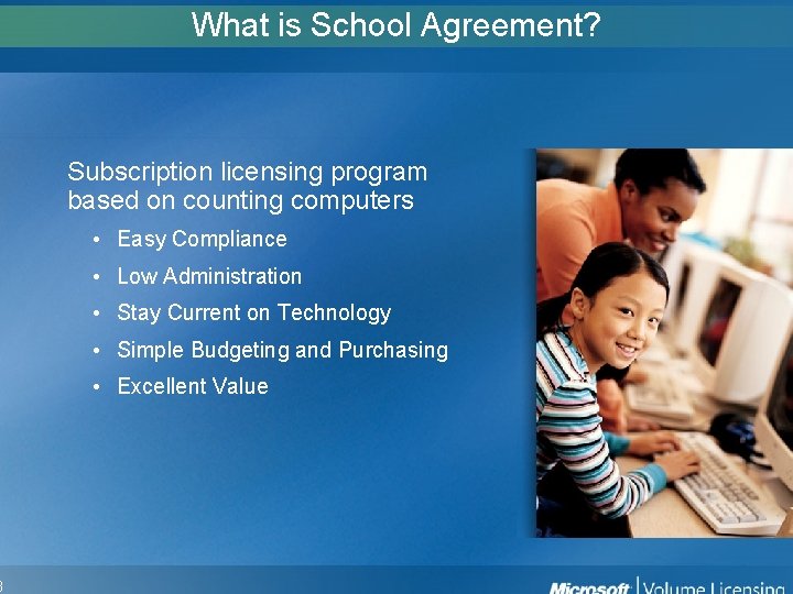 3 What is School Agreement? Subscription licensing program based on counting computers • Easy 3 What is School Agreement? Subscription licensing program based on counting computers • Easy