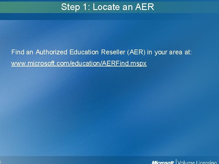 6 Step 1: Locate an AER Find an Authorized Education Reseller (AER) in your 6 Step 1: Locate an AER Find an Authorized Education Reseller (AER) in your