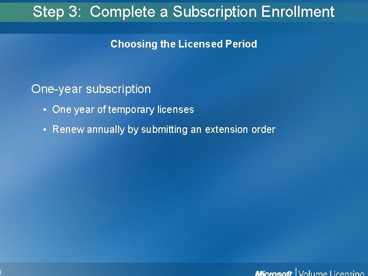 9 Step 3: Complete a Subscription Enrollment Choosing the Licensed Period One-year subscription • 9 Step 3: Complete a Subscription Enrollment Choosing the Licensed Period One-year subscription •