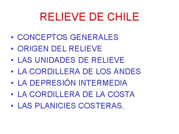 RELIEVE DE CHILE • • CONCEPTOS GENERALES ORIGEN DEL RELIEVE LAS UNIDADES DE RELIEVE