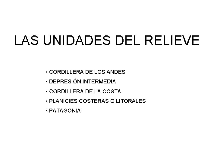 LAS UNIDADES DEL RELIEVE • CORDILLERA DE LOS ANDES • DEPRESIÓN INTERMEDIA • CORDILLERA