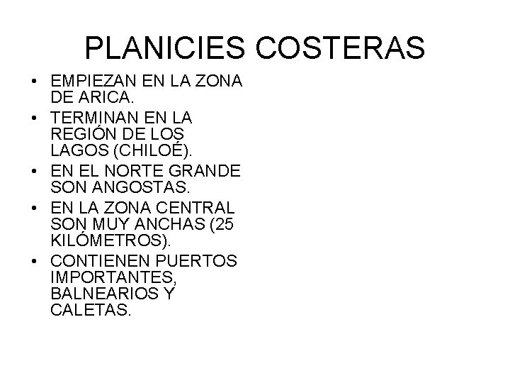 PLANICIES COSTERAS • EMPIEZAN EN LA ZONA DE ARICA. • TERMINAN EN LA REGIÓN