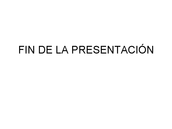 FIN DE LA PRESENTACIÓN 
