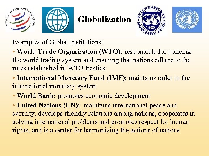 Globalization Examples of Global Institutions: • World Trade Organization (WTO): responsible for policing the