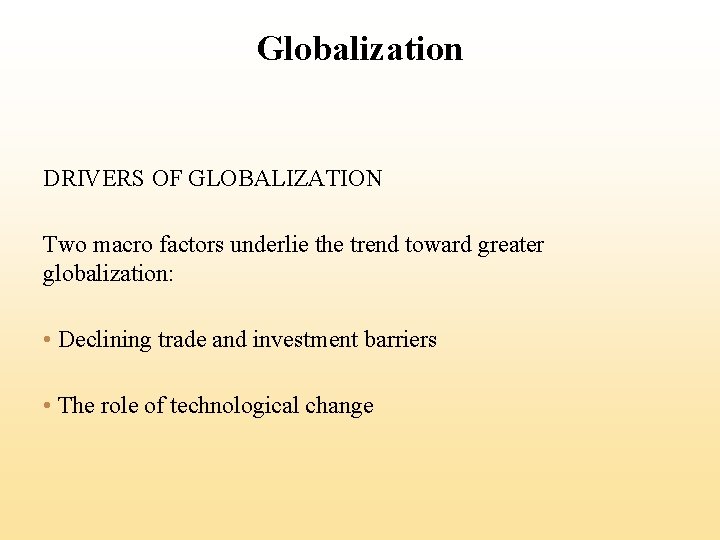 Globalization DRIVERS OF GLOBALIZATION Two macro factors underlie the trend toward greater globalization: •